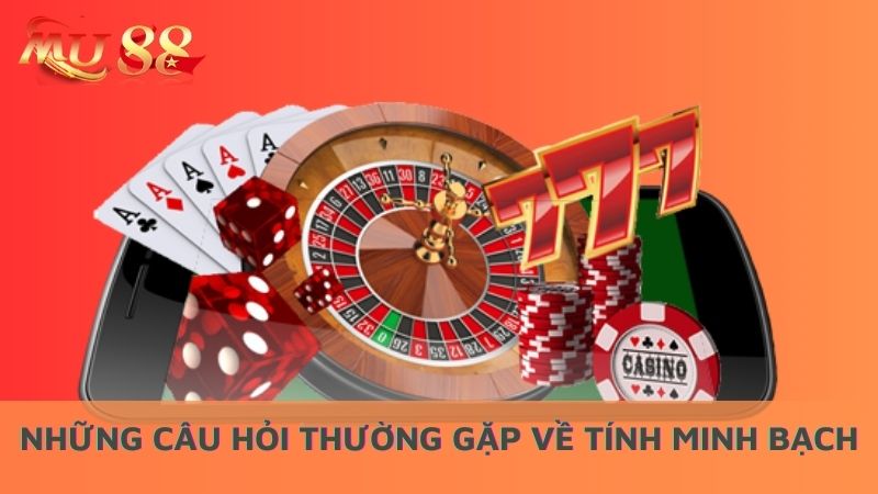 Những câu hỏi thường gặp về tính minh bạch của nhà cái