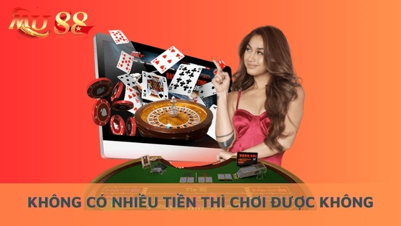 Không có nhiều tiền thì chơi ở nhà cái được không?