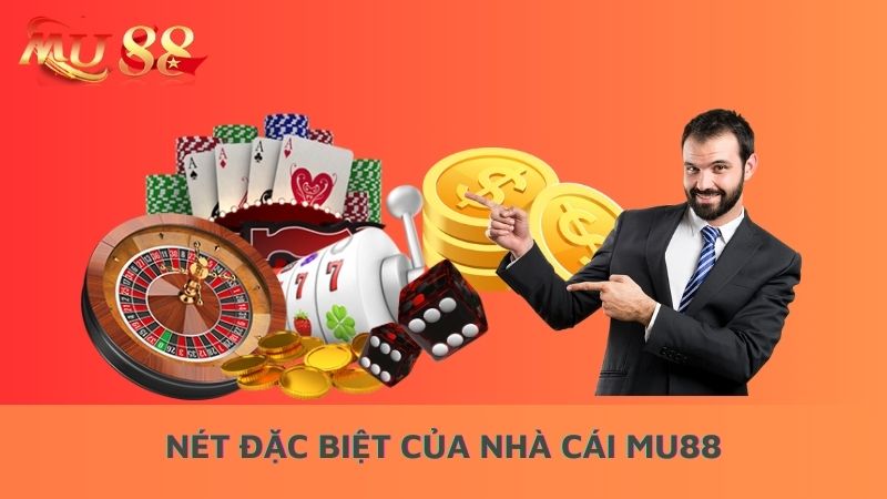 Nét đặc biệt của nhà cái Mu88