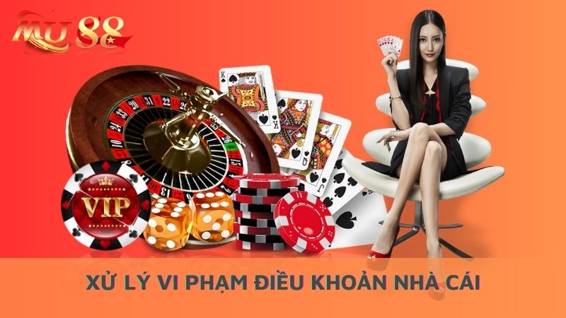 Xử lý vi phạm điều khoản nhà cái